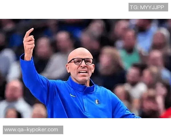 独行侠与主帅基德续约多年新赛季志在冲击更高荣誉